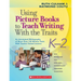 Using Picture Books to Teach Writing with the Traits: K-2: An Annotated Bibliography of More Than 150 Mentor Texts with Teacher-Tested Lessons