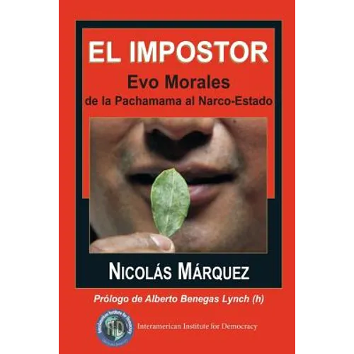 El impostor: Evo Morales, de la Pachamama al Narco-Estado