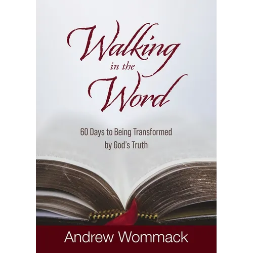 Walking in the Word: 60 Days to Being Transformed by God's Truth