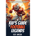 A Kid's Guide to Football Legends: Hail Marys, History and Inspiring Stories from the Gridiron