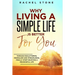 Why Living a Simple Life is Better for You: An easy guide to help you change the way you think about your life. Take steps to start living a stress-fr