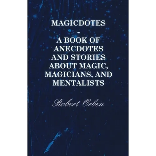 Magicdotes - A Book of Anecdotes and Stories About Magic, Magicians, and Mentalists