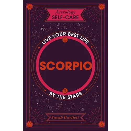 Astrology Self-Care: Scorpio: Live Your Best Life by the Stars