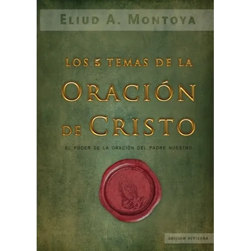 Los cinco temas de la oración de Cristo: El poder de la oración del Padre Nuestro