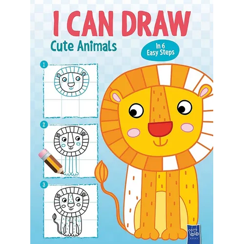 I Can Draw Cute Animals: In 6 Easy Steps