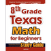 8th Grade Texas Math for Beginners: Standardized Testing and Home Schooling Study Guide