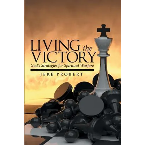 Living the Victory: God's Strategies for Spiritual Warfare