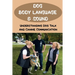 Dog Body Language & Sound: Understanding Dog Talk And Canine Communication: Understanding Your Dog For Dummies