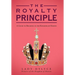 The Royalty Principle: A Guide to Reigning in the Kingdom of Heaven