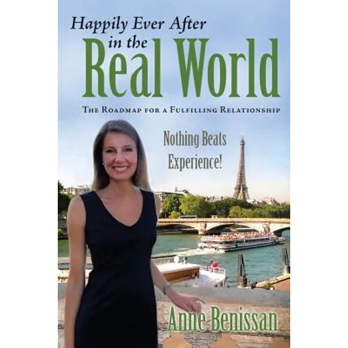 Happily Ever After in The Real World: The Roadmap for a Fulfilling Relationship Nothing Beats Experience!