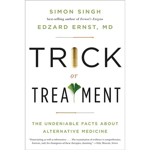 Trick or Treatment: The Undeniable Facts about Alternative Medicine