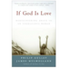 If God Is Love: Rediscovering Grace in an Ungracious World
