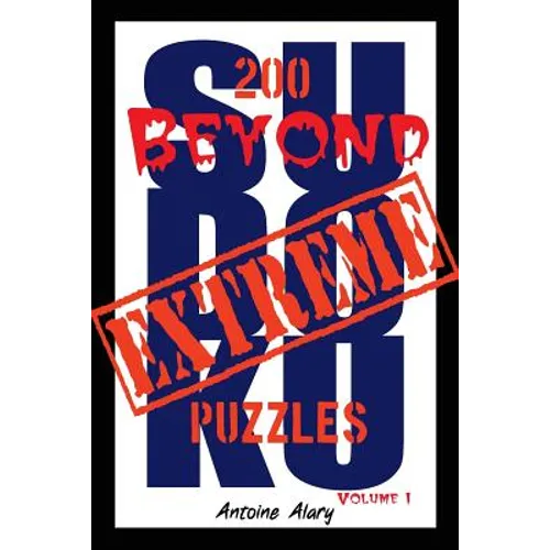 Beyond Extreme Sudoku Volume I: A collection of some of the toughest Sudoku puzzles known to man. (With their solutions.)