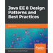 Java EE 8 Design Patterns and Best Practices: Build enterprise-ready scalable applications with architectural design patterns