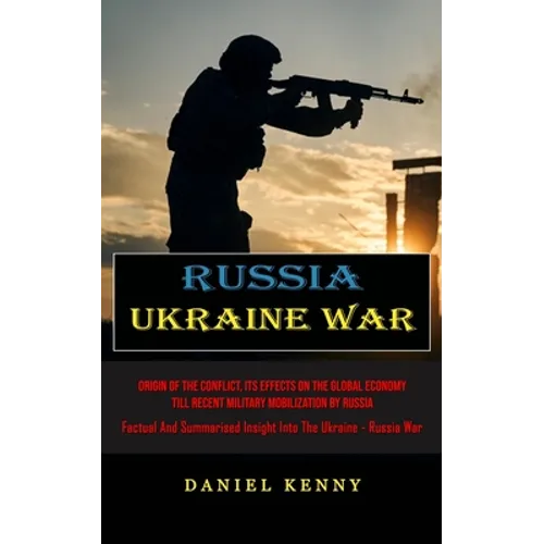 Russia Ukraine War: Origin Of The Conflict, Its Effects On The Global Economy Till Recent Military Mobilization By Russia (Factual And Summarised Insi