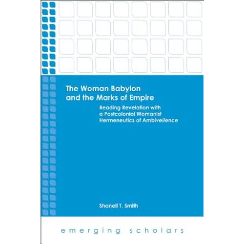 The Woman Babylon and the Marks of Empire: Reading Revelation with a Postcolonial Womanist Hermeneutics of Ambiveilence