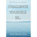 Challenge Yourself, Be...: The Power of Self Evaluation