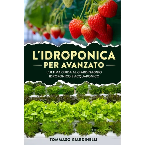 L'idroponica per avanzato: L'ultima guida al giardinaggio idroponico e acquaponico