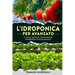 L'idroponica per avanzato: L'ultima guida al giardinaggio idroponico e acquaponico