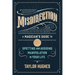 Misdirection: A Magician's Guide to Spotting and Avoiding Manipulation in Your Life