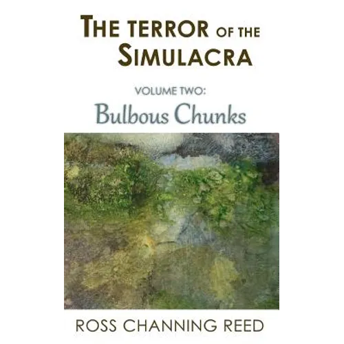 The Terror of the Simulacra: Volume Two: Bulbous Chunks