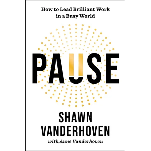 Pause: How to Lead Brilliant Work in a Busy World
