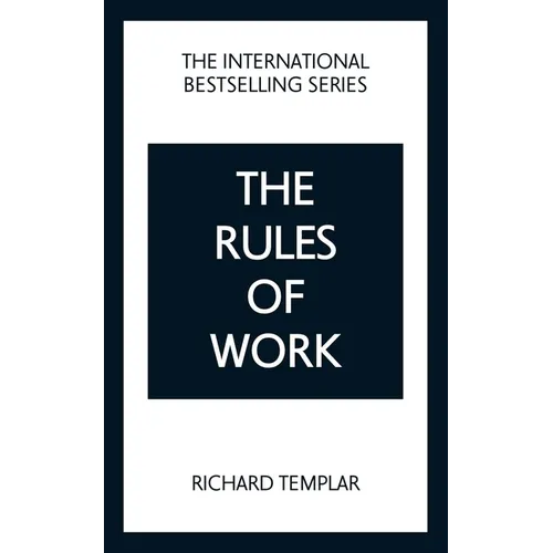 The Rules of Work: A Definitive Code for Personal Success