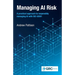 Managing AI Risk: A practical approach to responsibly managing AI with ISO 42001
