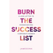 Burn the Success List: A Love Letter to Overachieving Corporate Women