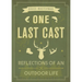 One Last Cast: Reflections of an Outdoor Life