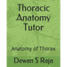 Thoracic Anatomy Tutor: Designed for Anatomy Students of All Levels