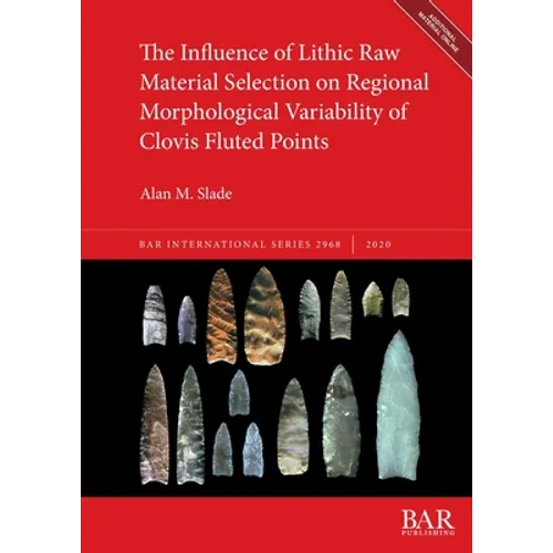 The Influence of Lithic Raw Material Selection on Regional Morphological Variability of Clovis Fluted Points