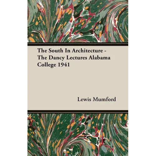 The South In Architecture - The Dancy Lectures Alabama College 1941
