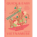 Quick and Easy Vietnamese: Everyday Vietnamese Recipes for the Home Cook