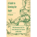 A Guide to Growing the Apple with Information on Soil, Tree Forms, Rootstocks, Pest, Varieties and Much More