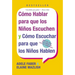 Como Hablar para que Los Ninos Escuchen: y Como Escuchar para que los Ninos Hablen
