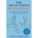 The Art of Subtle Suggestion: How to Have Challenging, Difficult, and Uncomfortable Conversations at Work and... Everywhere Else, Too