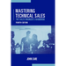 Mastering Technical Sales: The Sales Engineer's Handbook, Fourth Edition