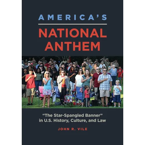 America's National Anthem: "The Star-Spangled Banner" in U.S. History, Culture, and Law