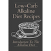 Low-Carb Alkaline Diet Recipes: Introduction To The Alkaline Diet: Healthy Alkaline Diet