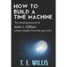 How to Build a Time Machine: The amazing account of John J. Clifton, a time traveller from the year 2151