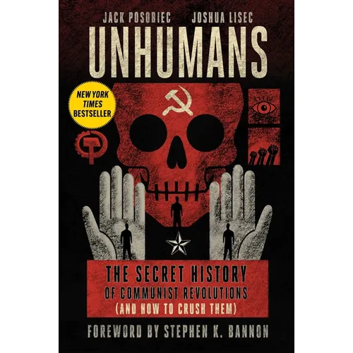 Unhumans: The Secret History of Communist Revolutions (and How to Crush Them)
