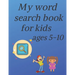 My word search book for kids ages 5-10: educational word search puzzle book for boys and girls with theme: Fruits, Vegetables, Birds, Insects, Mammals