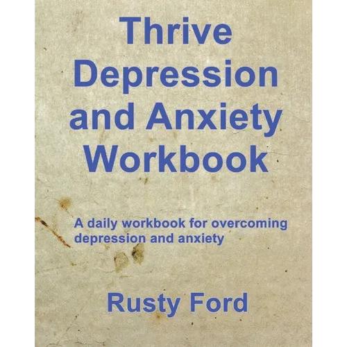 Thrive: Depression and Anxiety Workbook: A daily workbook for overcoming Depression and anxiety