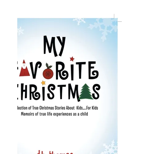 My Favorite Christmas: A Collection of True Christmas Stories About Kids.....For Kids Memoirs of true life experiences as a child