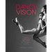 Dance Vision: Dance Through the Eyes of Today's Artists