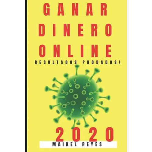 Ganar Dinero Online 2020: Guía Práctica Para Ganar Dinero Online Paso a Paso.