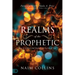 Realms of the Prophetic: Keys to Unlock and Declare the Secrets of God