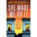 She Made Me Do It: An absolutely unputdownable and addictive psychological thriller