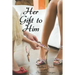 Her Gift to Him: An LGBT, First Time, Feminization, New Adult, Transgender, Short-Read Romance